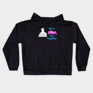 We're Allan This Together Kids Hoodie